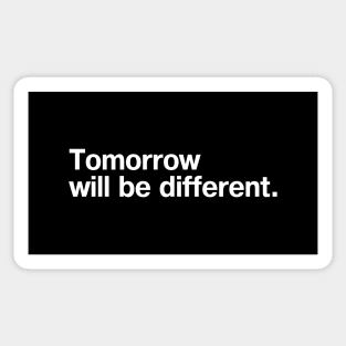 Tomorrow will be different. Sticker